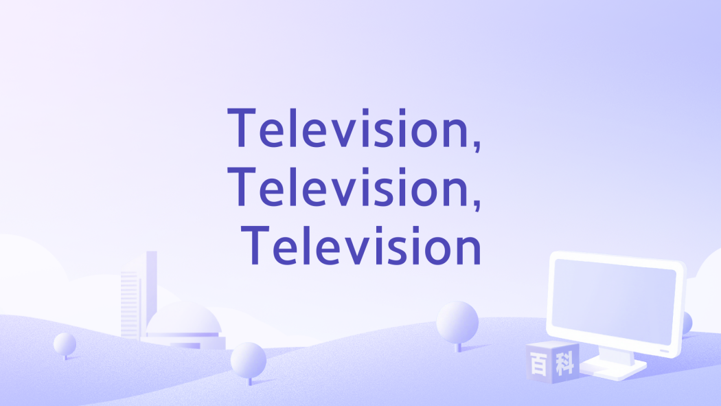 Television, Television, Television Television, Television, Television