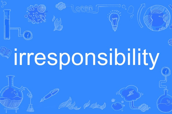 irresponsibility irresponsibility