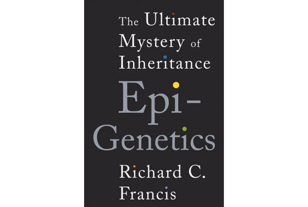 Epigenetics: The Ultimate Mystery of Inheritance Epigenetics: The Ultimate Mystery of Inheritance