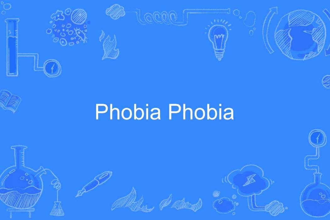 Phobia Phobia Phobia Phobia