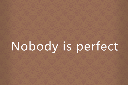 Nobody is perfect Nobody is perfect