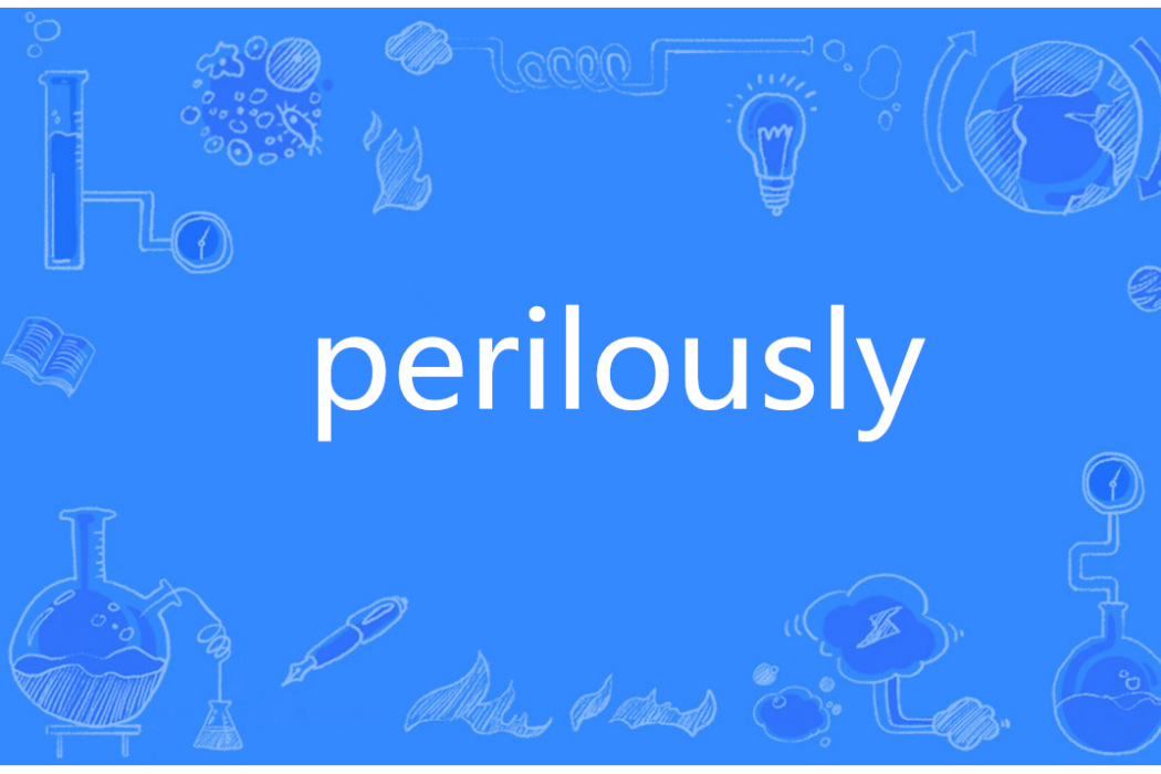 perilously perilously