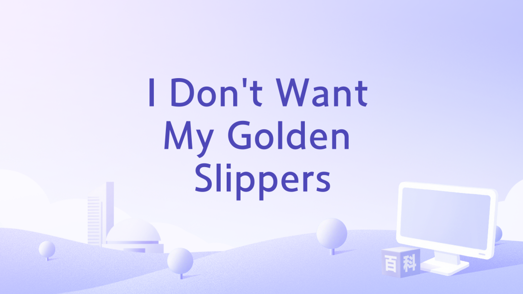 I Don\x27t Want My Golden Slippers I Don\x27t Want My Golden Slippers