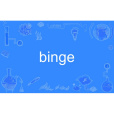 binge binge