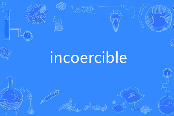 incoercible incoercible