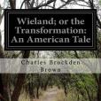 Wieland; or the Transformation: An American Tale Wieland; or the Transformation: An American Tale