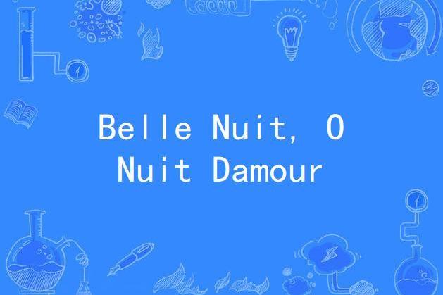 Belle Nuit, O Nuit Damour Belle Nuit, O Nuit Damour