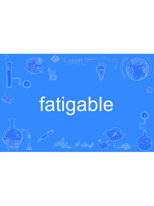 fatigable fatigable