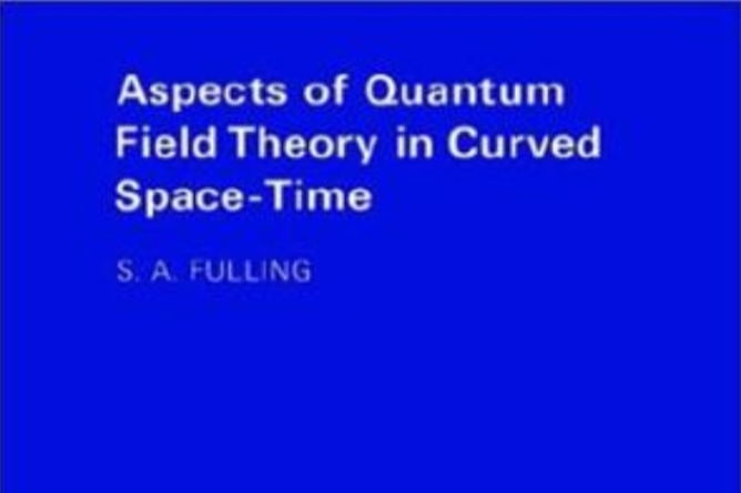 Aspects of Quantum Field Theory in Curved Spacetime Aspects of Quantum Field Theory in Curved Spacetime