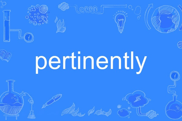 pertinently pertinently