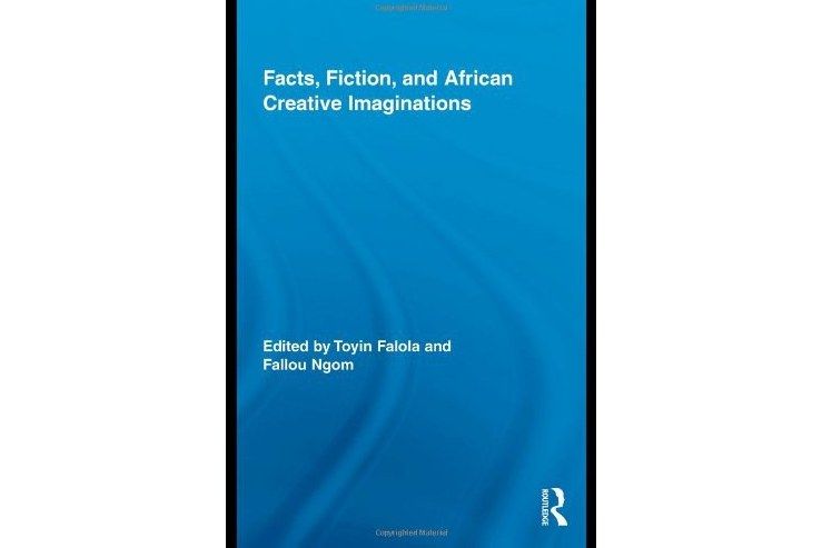 Facts, Fiction, and African Creative Imaginations Facts, Fiction, and African Creative Imaginations