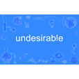undesirable undesirable