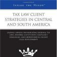 Tax Law Client Strategies in Central and South America Tax Law Client Strategies in Central and South America