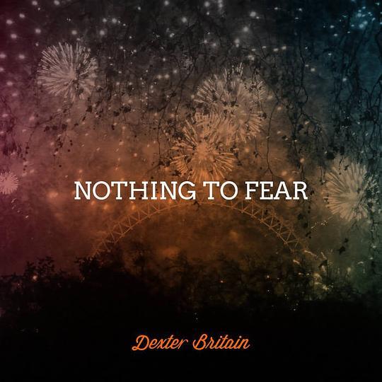 Nothing To Fear(2013年Dexter Britain發行的專輯) Nothing To Fear(2013年Dexter Britain發行的專輯)