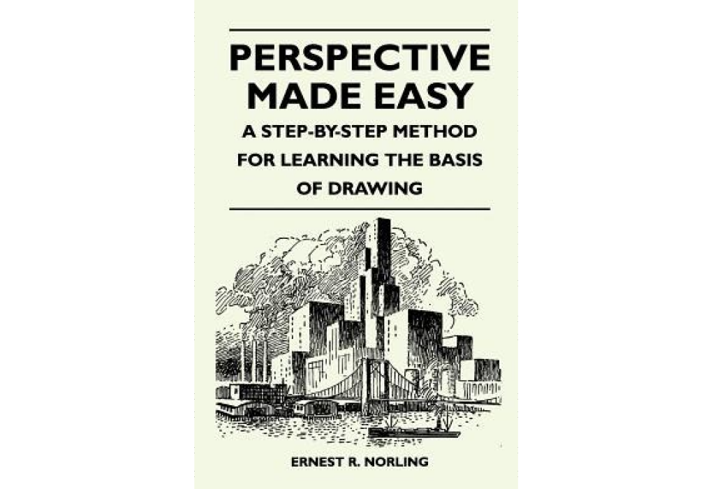 Perspective Made Easy - A Step-By-Step Method for Learning the Basis of Drawing Perspective Made Easy - A Step-By-Step Method for Learning the Basis of Drawing