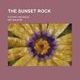 The Sunset Rock; A Story for Girls The Sunset Rock; A Story for Girls