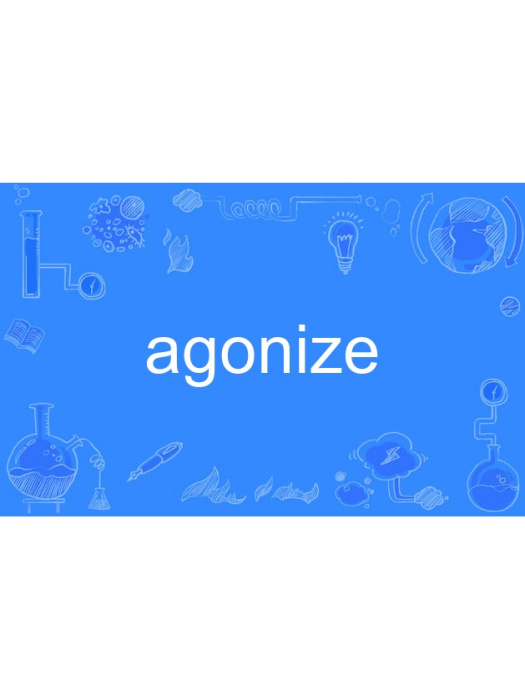 agonize agonize