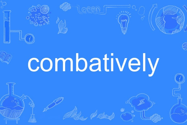 combatively combatively