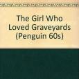 The Girl Who Loved Graveyards The Girl Who Loved Graveyards