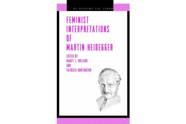 Feminist Interpretations of Martin Heidegger Feminist Interpretations of Martin Heidegger