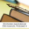 Histoire Amoureuse Des Gaules, Volume 4(圖書) Histoire Amoureuse Des Gaules, Volume 4(圖書)