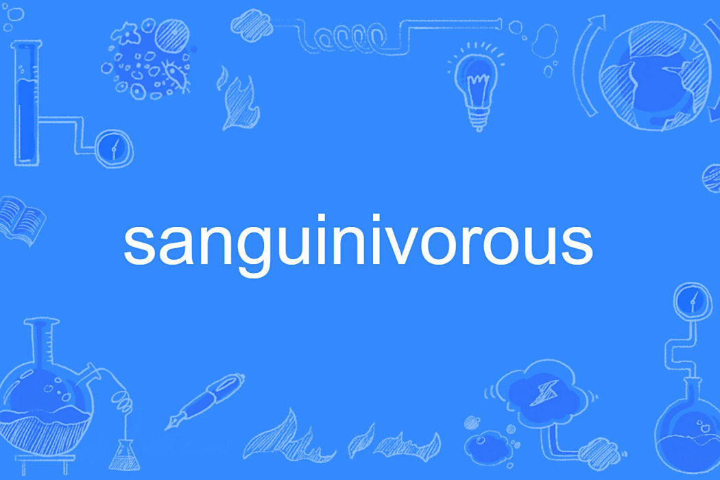 sanguinivorous sanguinivorous