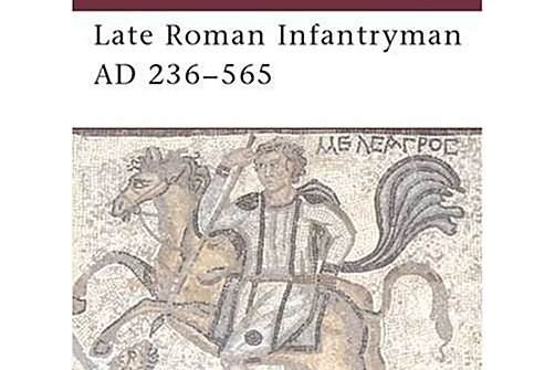 Late Roman Infantryman AD 236-565 Late Roman Infantryman AD 236-565
