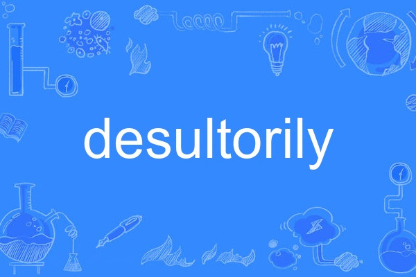 desultorily desultorily