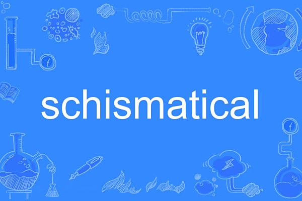 schismatical schismatical