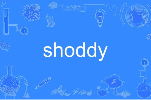 shoddy shoddy