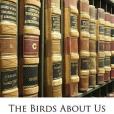 The Birds about Us The Birds about Us