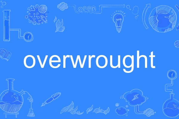 overwrought overwrought