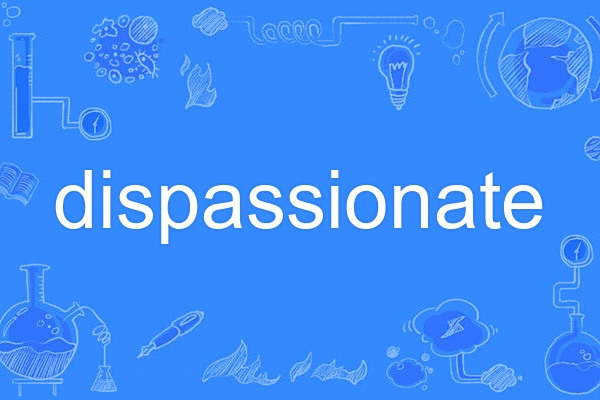 dispassionate dispassionate