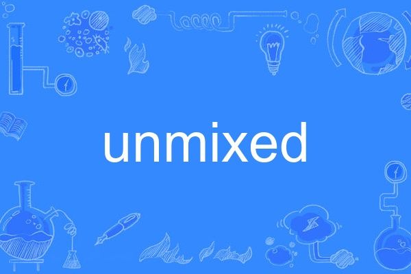 unmixed unmixed