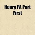 Henry IV, Part First Henry IV, Part First