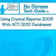 No Stress Tech Guide To Using Crystal Reports 2008 With ACT! 2010 Databases