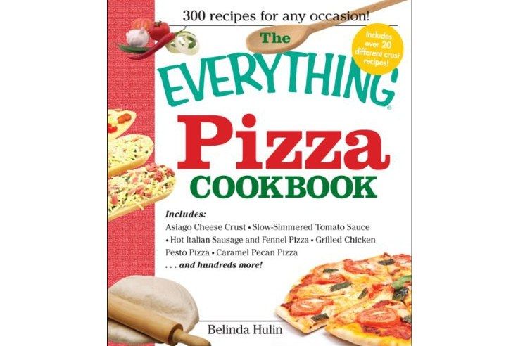 The \x22Everything\x22 Pizza Cookbook The \x22Everything\x22 Pizza Cookbook