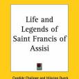 Life and Legends of Saint Francis of Assisi Life and Legends of Saint Francis of Assisi