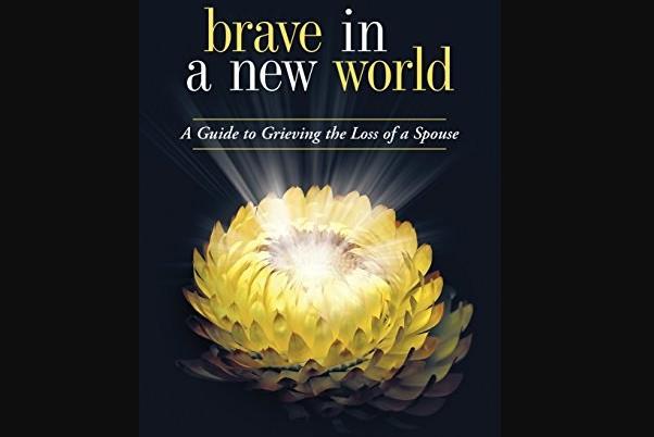 Brave in a New World: A Guide to Grieving Brave in a New World: A Guide to Grieving