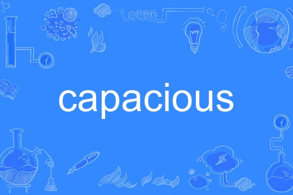 capacious capacious