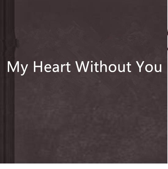My Heart Without You My Heart Without You