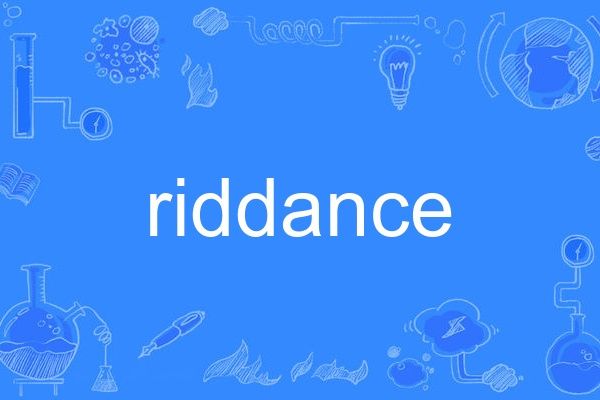 riddance riddance
