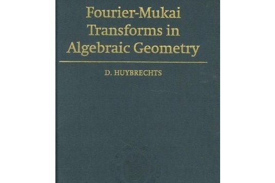 Fourier-Mukai Transforms in Algebraic Geometry Fourier-Mukai Transforms in Algebraic Geometry