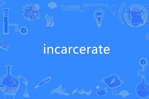 incarcerate incarcerate