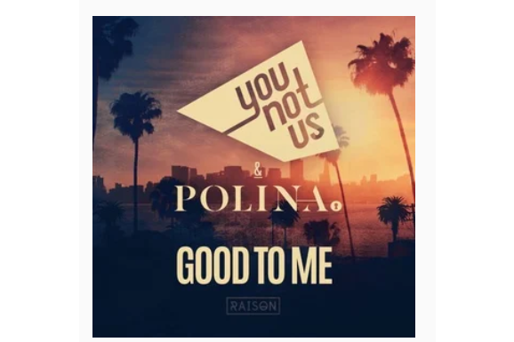 Good To Me(YouNotUs,Polina演唱的歌曲) Good To Me(YouNotUs,Polina演唱的歌曲)