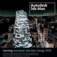 Learning Autodesk 3ds Max Design 2010 Learning Autodesk 3ds Max Design 2010
