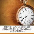 Dictionary of English Idioms with Their German Equivalents... Dictionary of English Idioms with Their German Equivalents...
