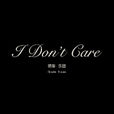 i don t care