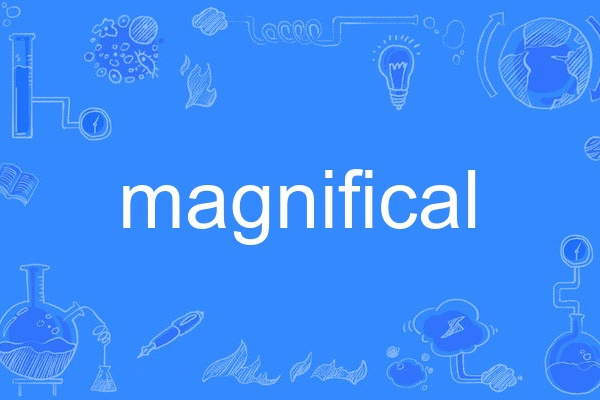 magnifical magnifical