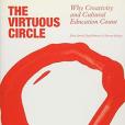 The Virtuous Circle: Why Creativity and Cultural Education Count The Virtuous Circle: Why Creativity and Cultural Education Count